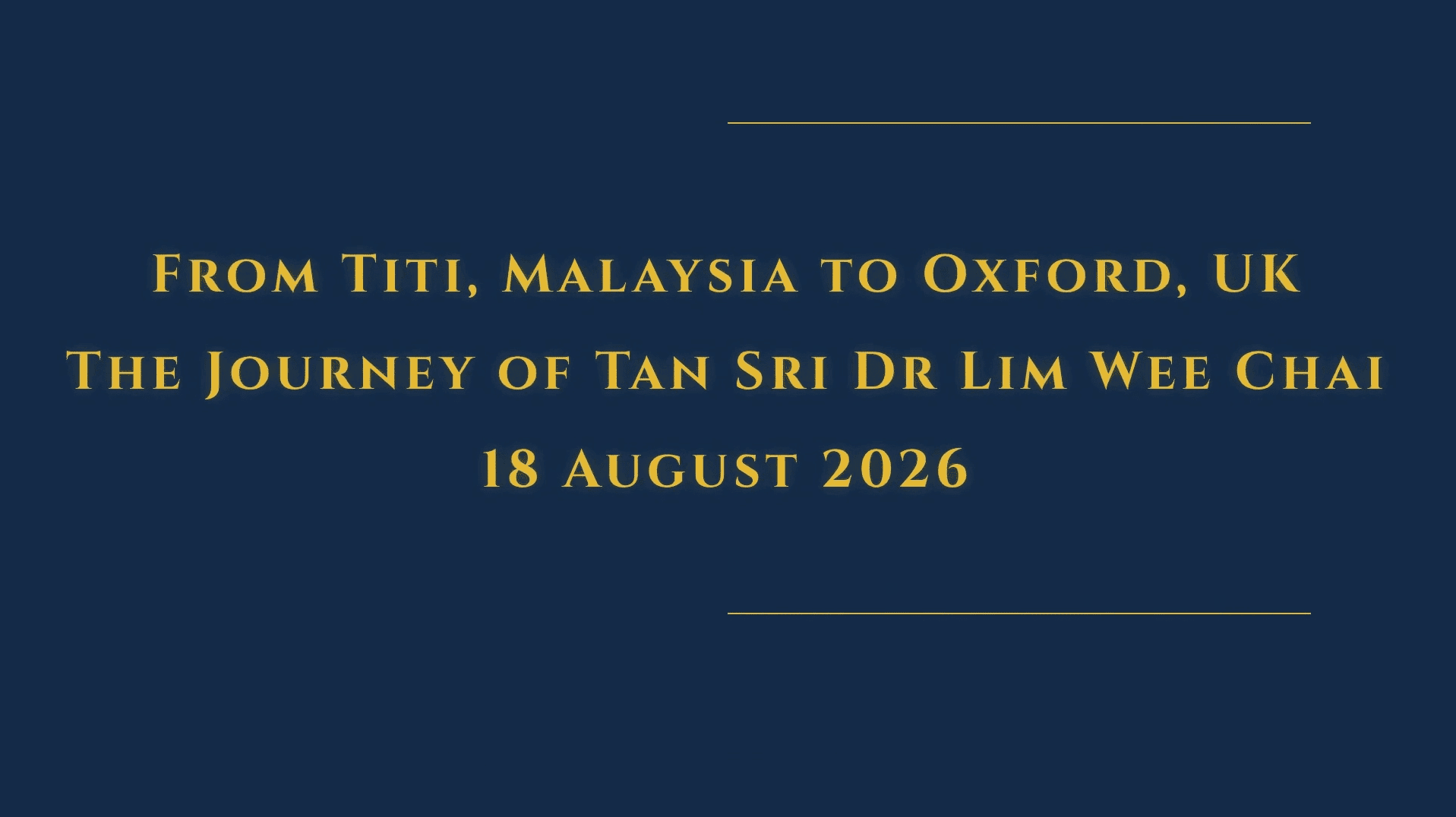 From Titi, Malaysia to Oxford, UK: The Life Journey of Tan Sri Dr Lim Wee Chai
