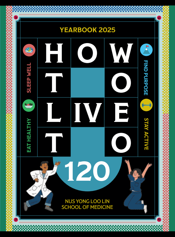 Cover of How to Live to 120, the NUS Medicine Yearbook 2025